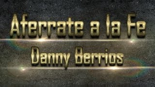 Aferrate a la Fe  Danny Berrios [upl. by Fredelia]