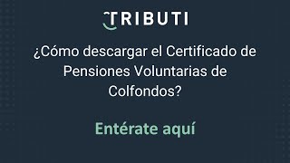 ¿Cómo descargar el Certificado de Pensiones Voluntarias de Colfondos [upl. by Sayers]