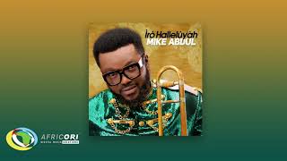 Mike Abdul  Iro Halleluyah Feat Tope Alabi Official Audio [upl. by Isej]