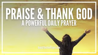 Prayer Of Praise and Thanksgiving  Prayers To Thank and Praise God [upl. by Dnalevets]