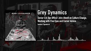 Senior CIA Ops Officer John Atwell on Culture Change Working with Five Eyes and Career Advice│GD [upl. by Moshe]