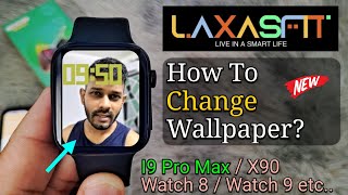 How To Change Wallpaper On Any Laxasfit Smartwatch  I9 Pro MaxWatch 89 Ultra etc Add photo [upl. by Oicafinob406]