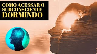 Como ACESSAR a Mente SUBCONSCIENTE e Obter Respostas DORMINDO [upl. by Mirella688]