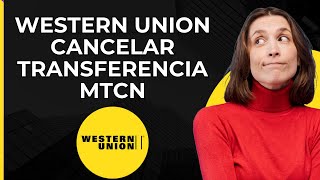 Cancelar Transferencia Western Union MTCN  Reembolsar Dinero Western Union [upl. by Folberth]