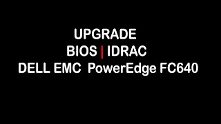 Step by Step Upgrade BIOS amp IDRAC Dell EMC PowerEdge FC640 [upl. by Hazlip]