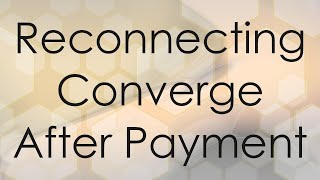 Reconnecting Converge After Payment [upl. by Doner]