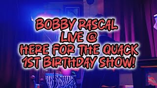 Bobby Rascal LIVE  Here for the Quack 1st Birthday Show 071124 [upl. by Ayotol791]