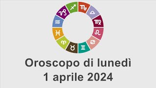 Oroscopo di lunedì 1 aprile 2024 [upl. by Balbur520]