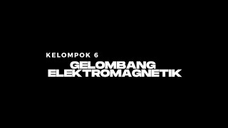 GELOMBANG ELEKTROMAGNETIK KELAS XII MIPA 4 KELOMPOK 6 [upl. by Noiz]