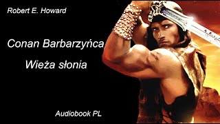 Robert E Howard  Conan barbarzyńca  Wieża Słonia  audiobook PL [upl. by Lucinda]