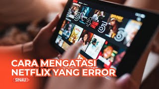 Nggak Usah Bingung Begini Cara Mengatasi Netflix yang Error [upl. by Ahsi]