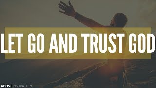 LET GO amp TRUST GOD  Overcoming Worry  Inspirational amp Motivational Video [upl. by Nnaylloh]