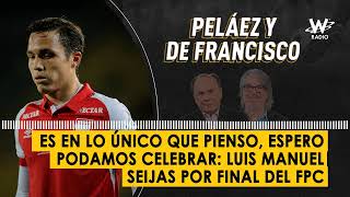 Es en lo único que pienso espero podamos celebrar Luis Manuel Seijas por final del FPC [upl. by Ressay]