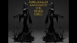 Dark Souls 2  Zaateroth the Hexer  Part 7 [upl. by Mireielle500]