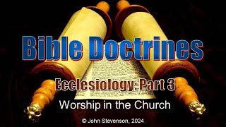 Bible Doctrines 28 Ecclesiology  Part 3 [upl. by Eniowtna]