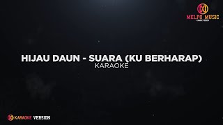 Hijau Daun  Suara Ku Berharap Karaoke Version [upl. by Yreffoeg846]