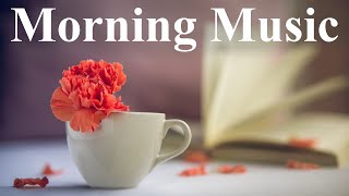 quotMorning Music Start Your Day with Relaxing Melodiesquot [upl. by Hanfurd]