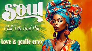 Relaxing soul vibe mix  Love is gentle envy  Best chill playlist Soul RampB all of time 2023 [upl. by Fania]