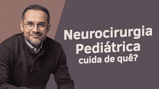 O que é a Neurocirurgia Pediátrica na Vida Real Dr Tiago Explica [upl. by Ambrogio868]