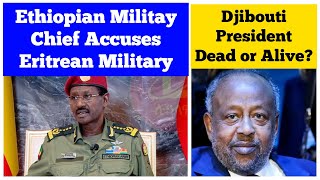 Ethiopian Military Chief Accuses Eritrean Military  Djiboutis President Dead or Alive [upl. by Krug]