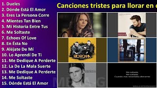 Canciones tristes para llorar en español  Música De Amor [upl. by Eibot293]