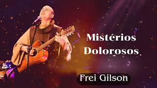 Mistérios Dolorosos  Frei Gilson [upl. by Thalia]