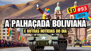 EP93  A PALHAÇADA BOLIVIANA [upl. by Elohcan370]