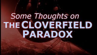 The Cloverfield Paradox Some Thoughts [upl. by Gombach236]