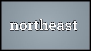 Northeast Meaning [upl. by Einnim]