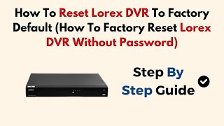 How To Reset Lorex DVR To Factory Default How To Factory Reset Lorex DVR Without Password [upl. by Inihor]