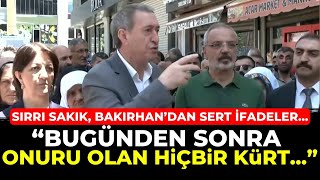 Sırrı Sakık Tuncer Bakırhandan sert ifadeler Bugünden sonra onuru olan hiçbir Kürt [upl. by Horten]