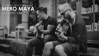 Mero Maya Acoustic Version  Kamal Man Singh  OFFICIAL MUSIC VIDEO  Nepali Pop Song [upl. by Aiclef]