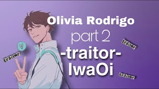 IwaOi BreakUp  Haikyuu Lyric Text  Olivia Rodrigo Traitor Oikawa Speaks Up [upl. by Nidya]