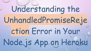 Understanding the UnhandledPromiseRejection Error in Your Nodejs App on Heroku [upl. by Etrem929]