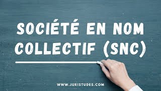 Société en nom collectif SNC  Droit des Sociétés [upl. by Ennoryt854]