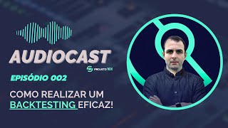 📼 Ep 002  Backtesting  Como Realizar de Maneira Eficaz  Audiocast Projeto10x [upl. by Kubiak]