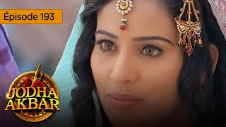 Jodha Akbar  Ep 193  La fougueuse princesse et le prince sans coeur  Série en français  HD [upl. by Abigail]