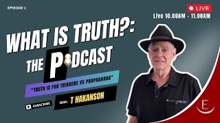 WHAT IS TRUTH THE PODCAST  EPISODE 1 TRUTH IS FOR THINKERS VS PROPAGANDA [upl. by Matless]