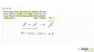 The binding energy per nucleon number for deuteron 1 H2  and belium [upl. by Soll]