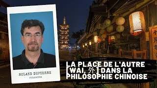 La place de lautre Wai 外 dans la philosophie chinoise Roland DEPIERRE [upl. by Nuahsad]