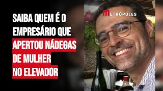 Saiba quem é o empresário que apertou nádegas de mulher no elevador [upl. by Anohsal]