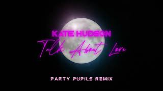 Kate Hudson  Talk About Love Party Pupils Remix [upl. by Nebur84]