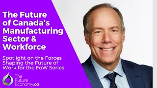 The Future of Canada’s Manufacturing Sector and Workforce  Jim Jarrell Linamar [upl. by Spragens]