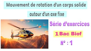 1BAC Biof  Série dexercices 1  Mouvement de Rotation dun solide autour dun axe fixe [upl. by Torie]