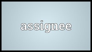 Assignee Meaning [upl. by Airdnaxila]