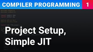 Project Setup amp Simple Just in Time JIT Compilation Example  Compiler Programming Ep1 [upl. by Ayote]