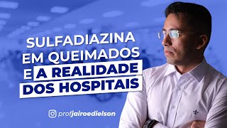 Sulfadiazina em queimados e a realidade dos hospitais [upl. by Newkirk]