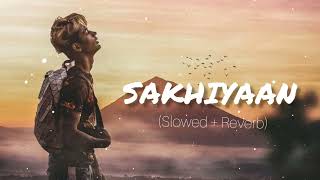 sakhiyaan  Slowedreverb  Lofi  DANISH ZHENE  miss you DZ  Maninder Buttar Sakhiyaan song [upl. by Vergil]