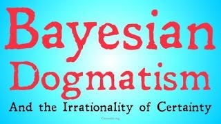 Bayesian Dogmatism [upl. by Lukas]