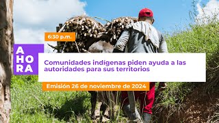 Más de 4000 indígenas piden ayuda a las autoridades  AHORA  26 de noviembre de 2024 [upl. by Gray]